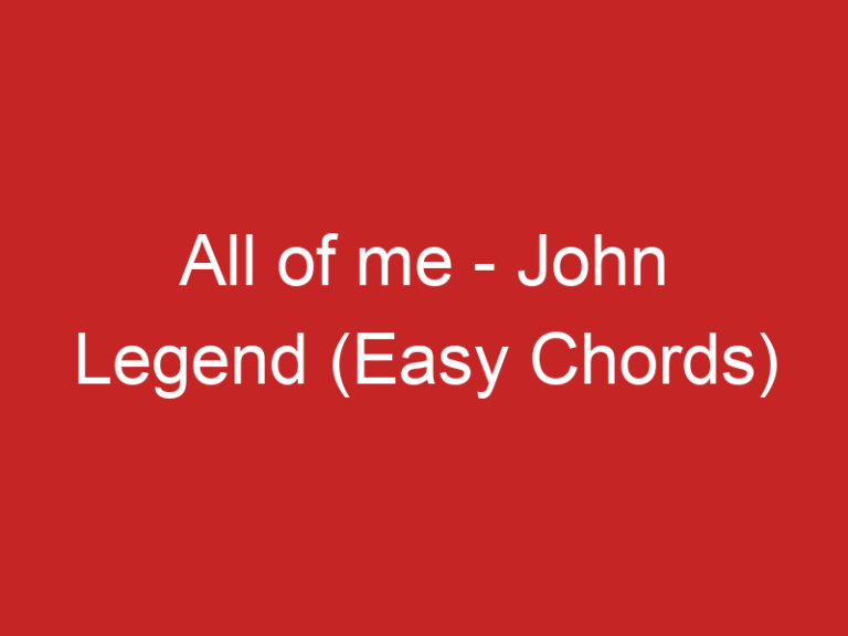 All of me – John Legend (Easy Chords)