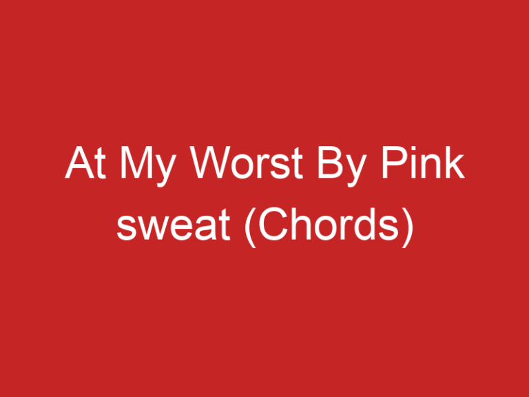 At My Worst By Pink sweat (Chords)
