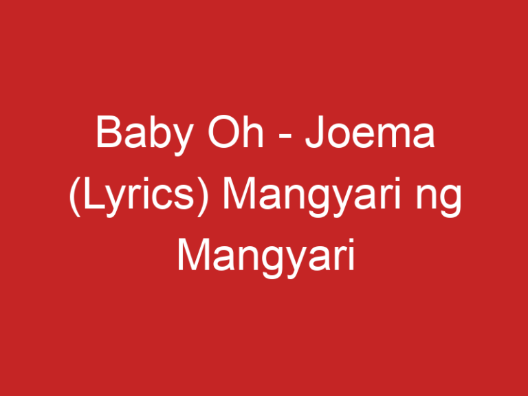 Baby Oh – Joema (Lyrics) Mangyari ng Mangyari