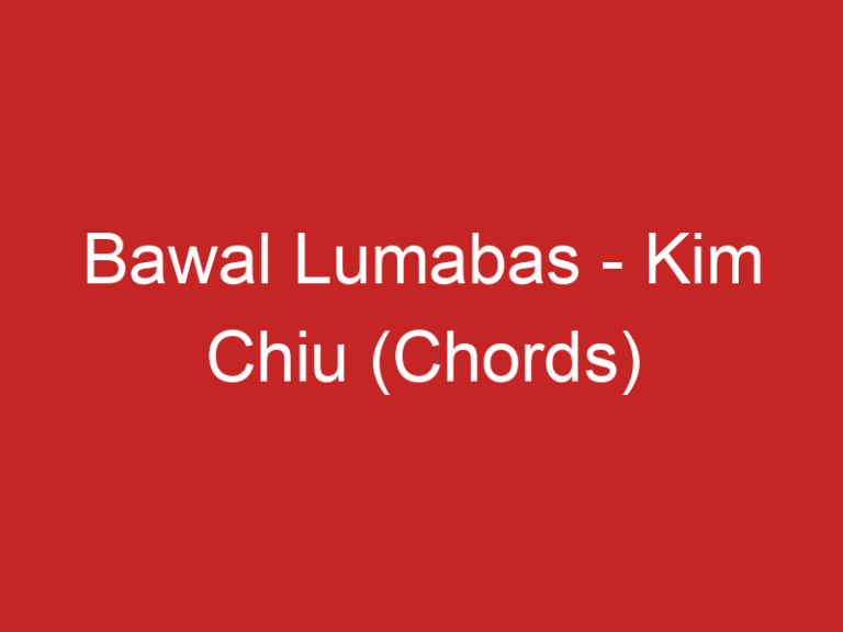 Bawal Lumabas – Kim Chiu (Chords)