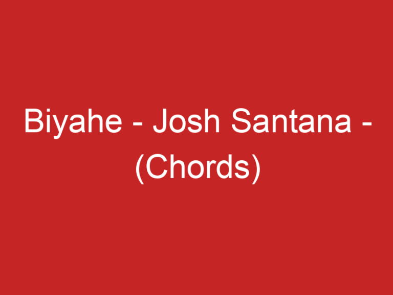 Biyahe – Josh Santana – (Chords)