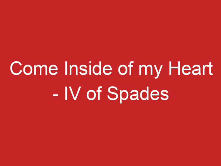 Come Inside of my Heart – IV of Spades
