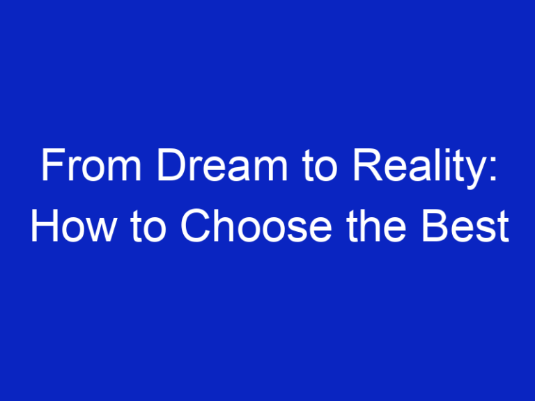From Dream to Reality: How to Choose the Best Financing for Your Goals