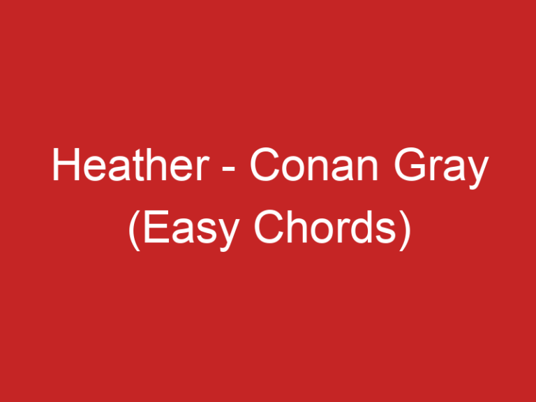 Heather – Conan Gray (Easy Chords)