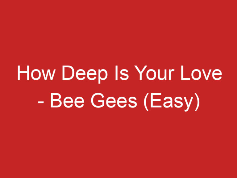 How Deep Is Your Love – Bee Gees (Easy)