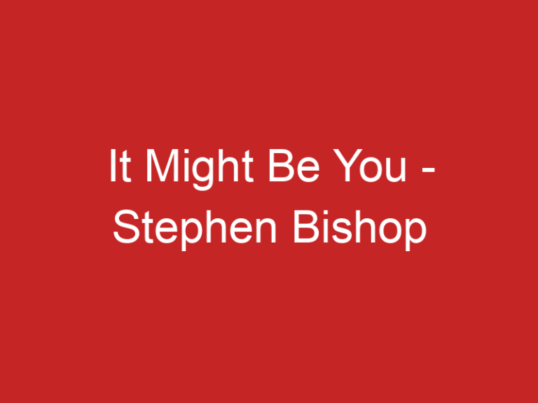 It Might Be You – Stephen Bishop