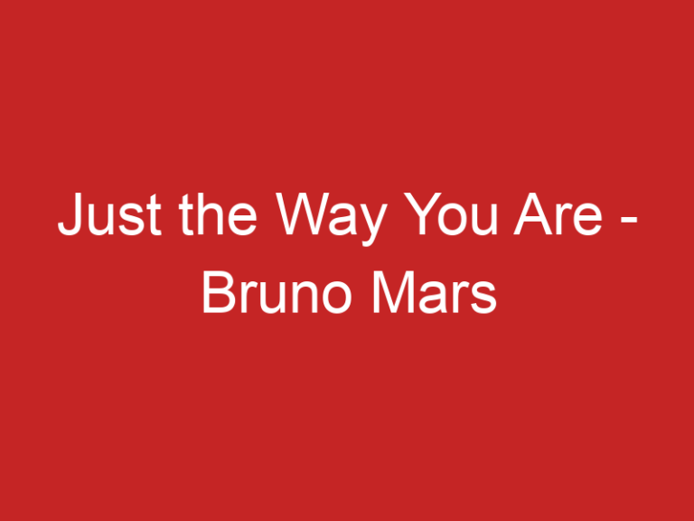 Just the Way You Are – Bruno Mars