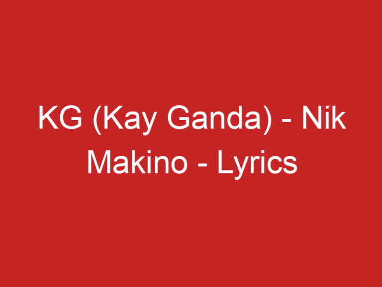 KG (Kay Ganda) – Nik Makino – Lyrics