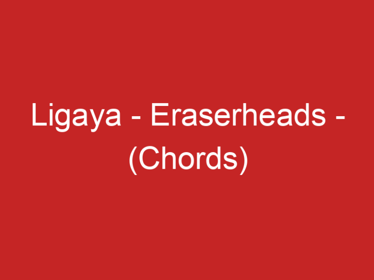 Ligaya – Eraserheads – (Chords)