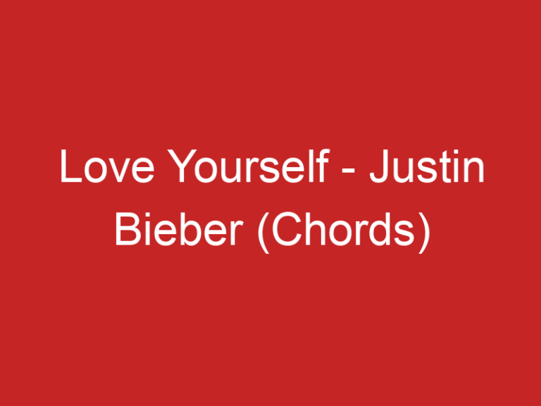 Love Yourself – Justin Bieber (Chords)