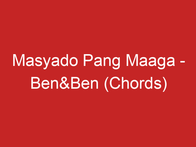 Masyado Pang Maaga – Ben&Ben (Chords)