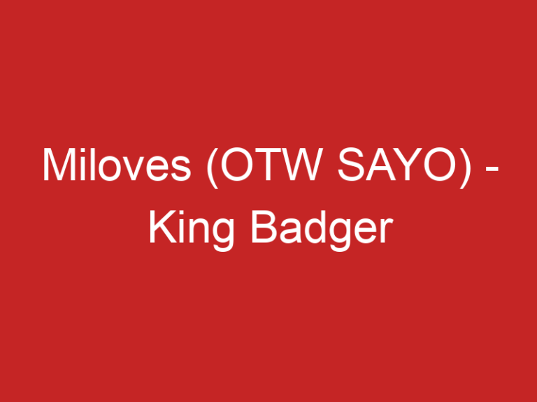 Miloves (OTW SAYO) – King Badger