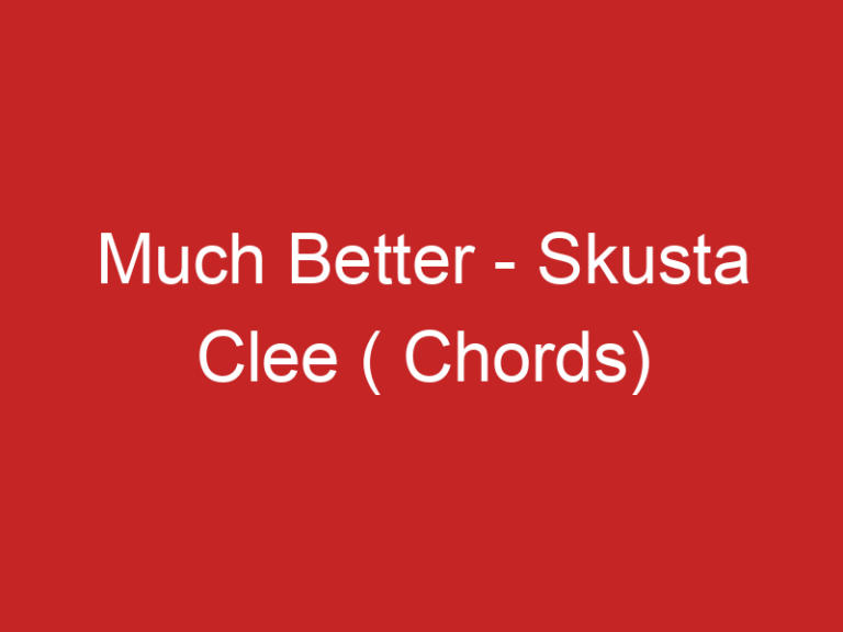 Much Better – Skusta Clee ( Chords)