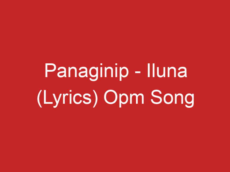 Panaginip – Iluna (Lyrics) Opm Song