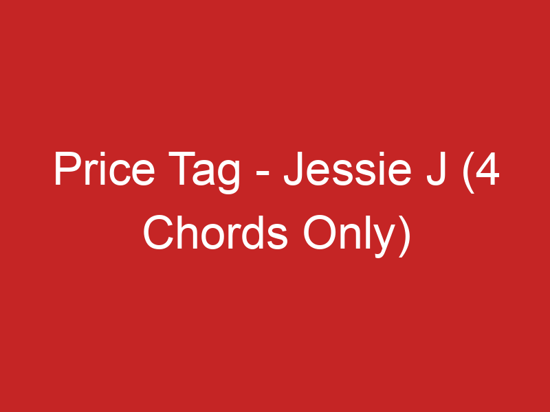 Price Tag – Jessie J (4 Chords Only) – Chords