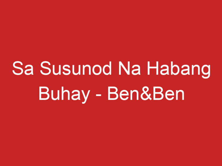 Sa Susunod Na Habang Buhay – Ben&Ben