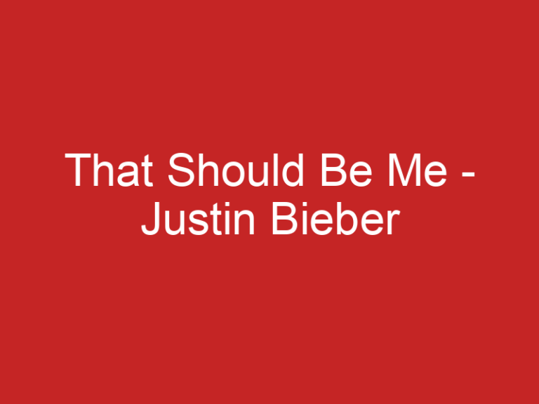 That Should Be Me – Justin Bieber