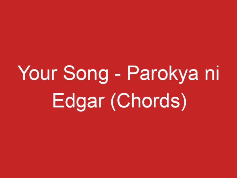 Your Song – Parokya ni Edgar (Chords)