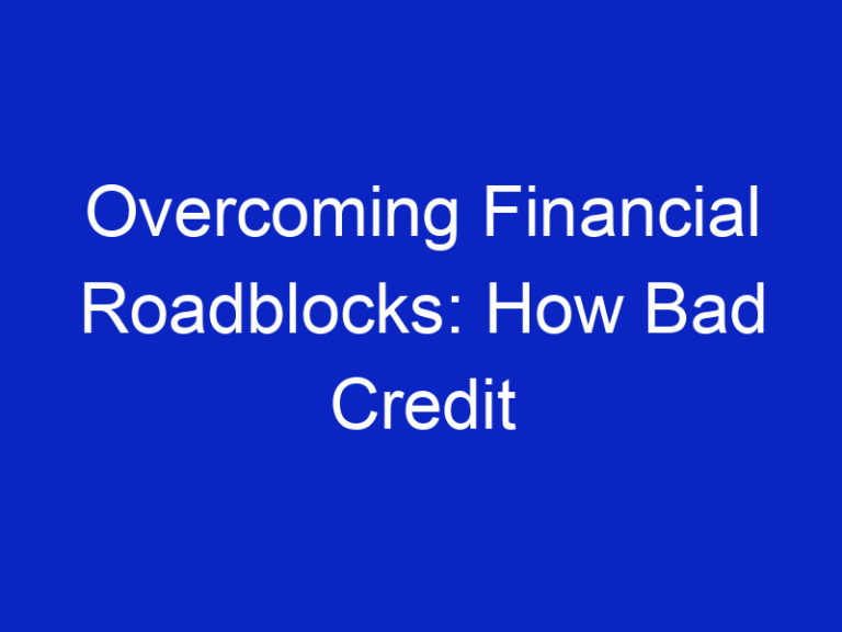 Overcoming Financial Roadblocks: How Bad Credit Personal Loans Can Help