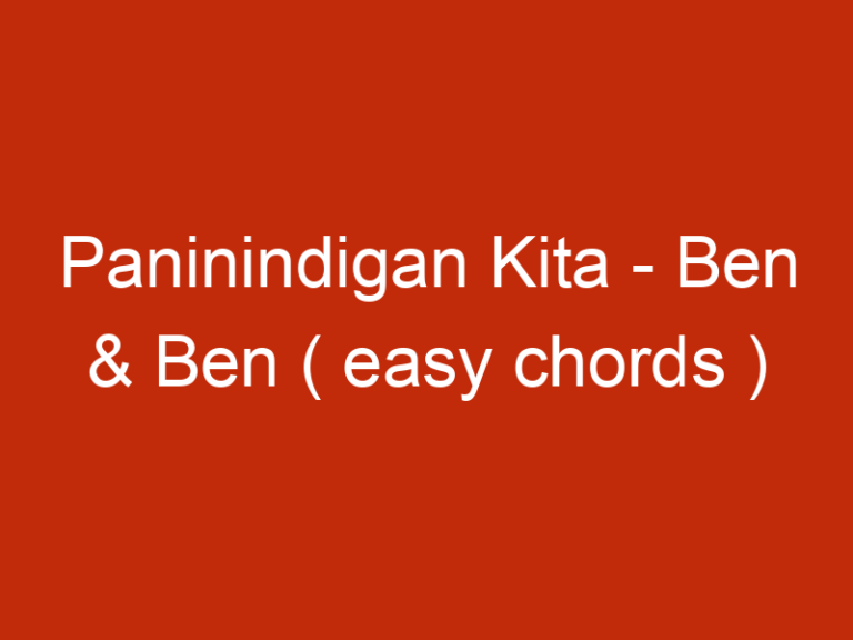 Paninindigan Kita – Ben & Ben ( easy chords )