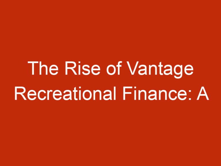 The Rise of Vantage Recreational Finance: A Game-Changer for Funding Your Outdoor Lifestyle