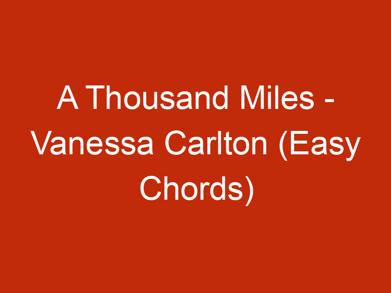 A Thousand Miles – Vanessa Carlton (Easy Chords)