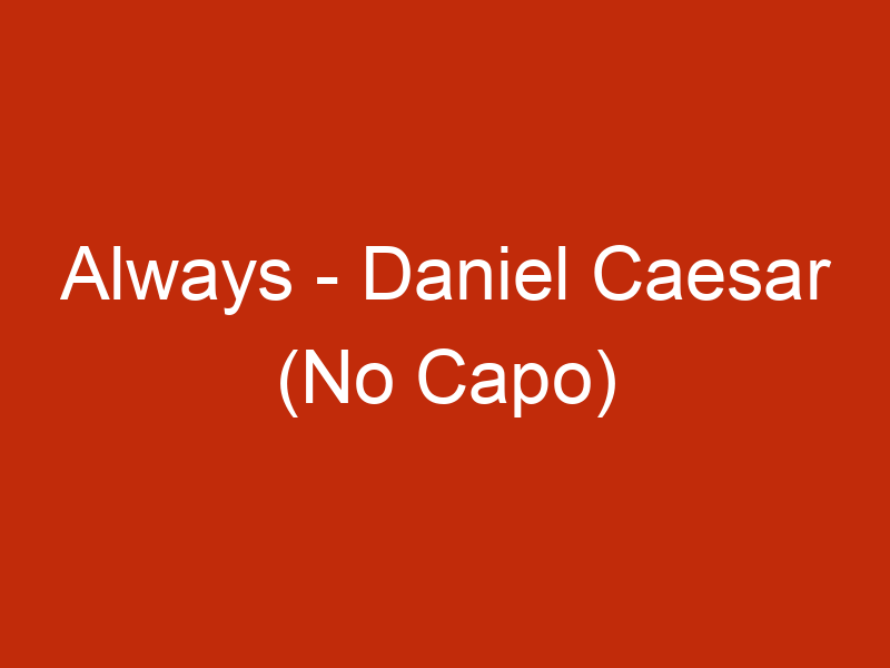 Daniel Caesar - Always (Lyrics)