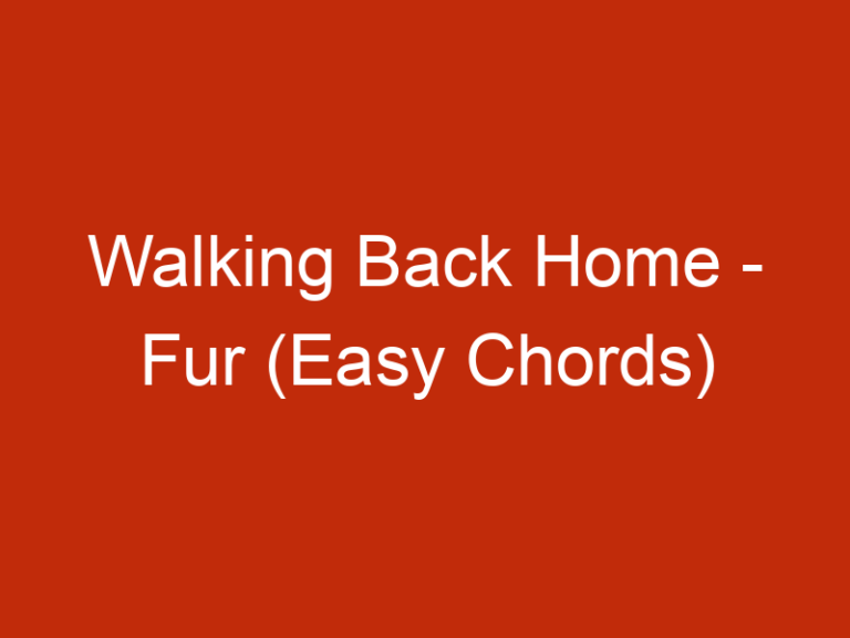 Walking Back Home – Fur (Easy Chords)