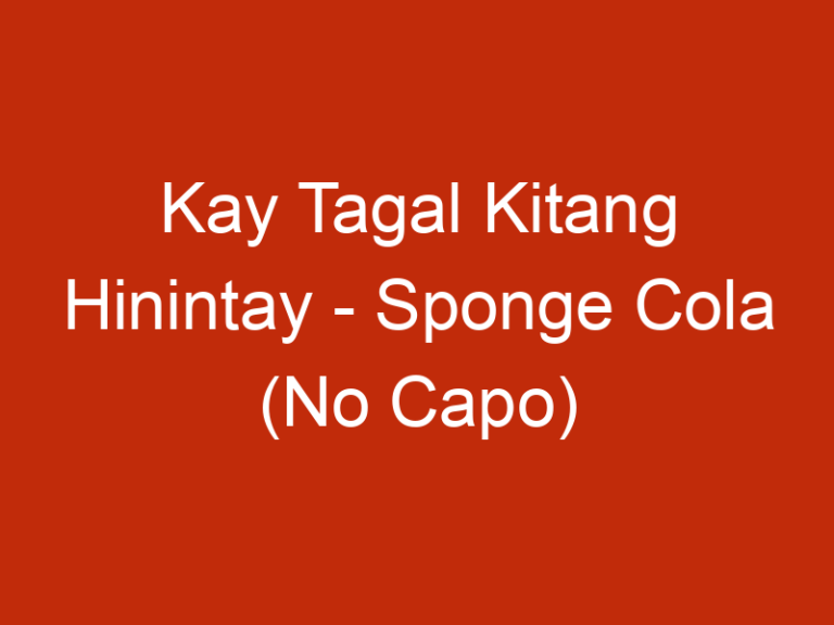 Kay Tagal Kitang Hinintay – Sponge Cola (No Capo)