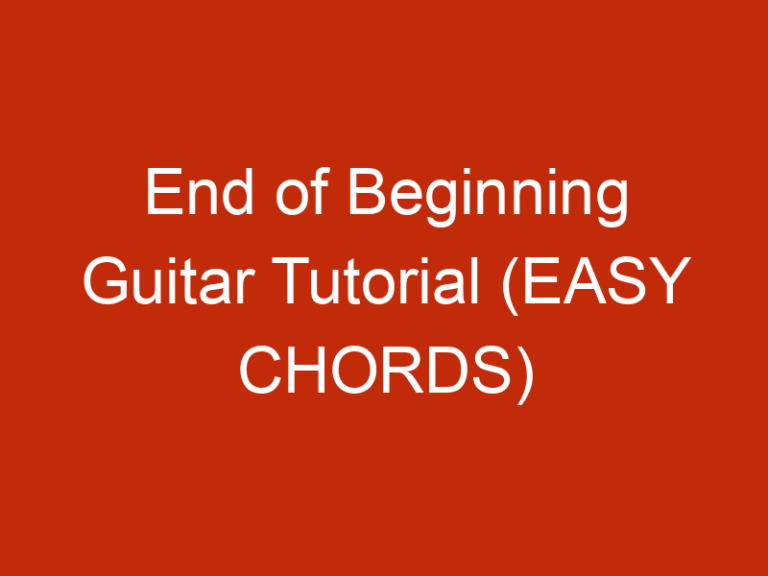 End of Beginning Guitar Tutorial (EASY CHORDS)