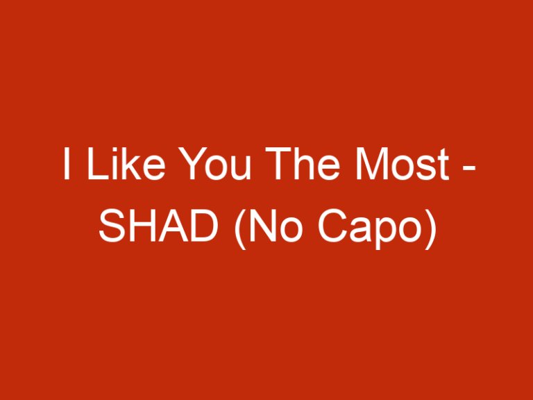 I Like You The Most – SHAD (No Capo)